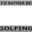 Marco matrícula cromado I'd Rather Be Golfing