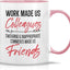 Taza cerámica 11oz Work Made Us Colleagues Swearing Made Us Friends