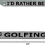 Marco matrícula cromado I'd Rather Be Golfing