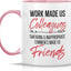 Taza cerámica 11oz Work Made Us Colleagues Swearing Made Us Friends