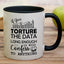 Taza cerámica 11oz Torture The Data Scientist Regalo Inspirador